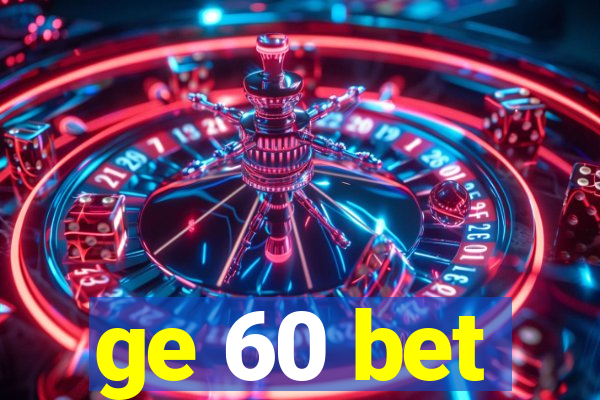 ge 60 bet